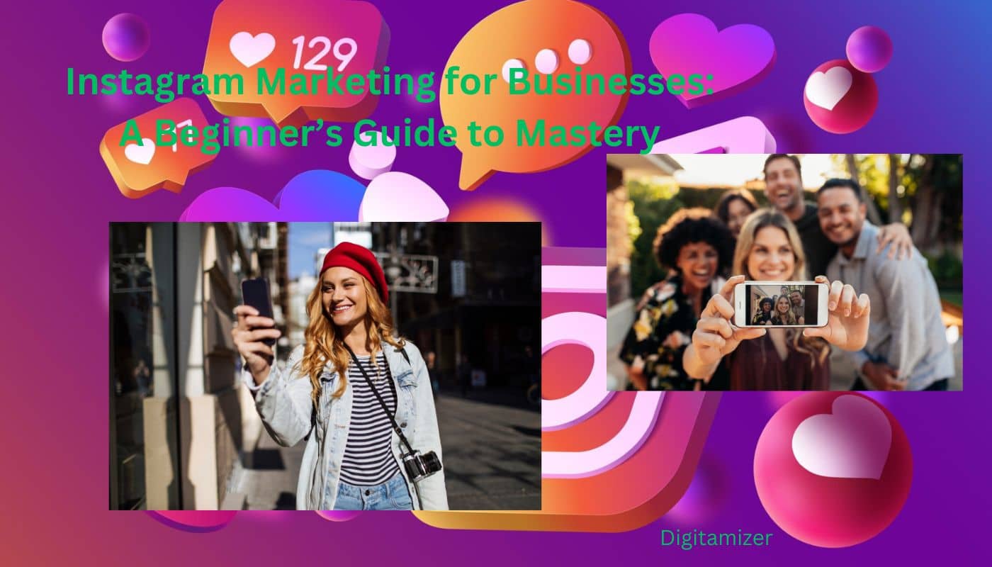 Instagram Marketing for Businesses A Beginner’s Guide to Mastery